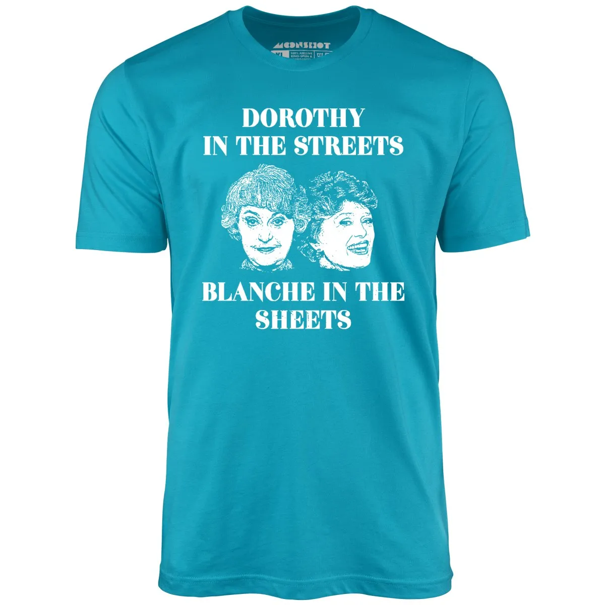 Dorothy in the Streets Blanche in the Sheets - Unisex T-Shirt