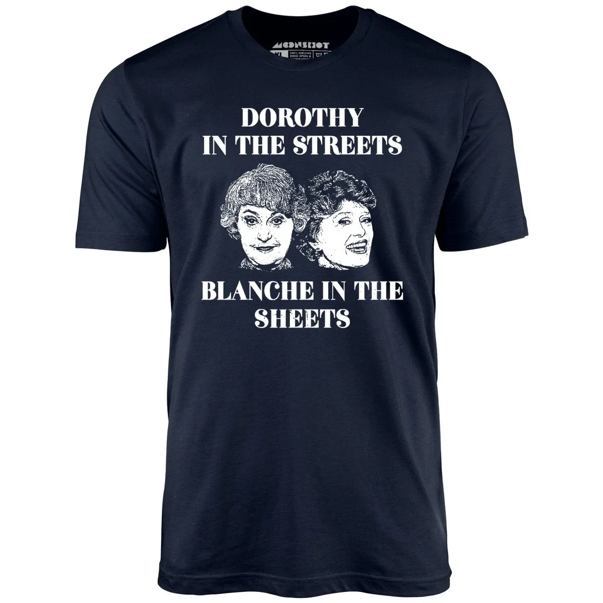 Dorothy in the Streets Blanche in the Sheets - Unisex T-Shirt