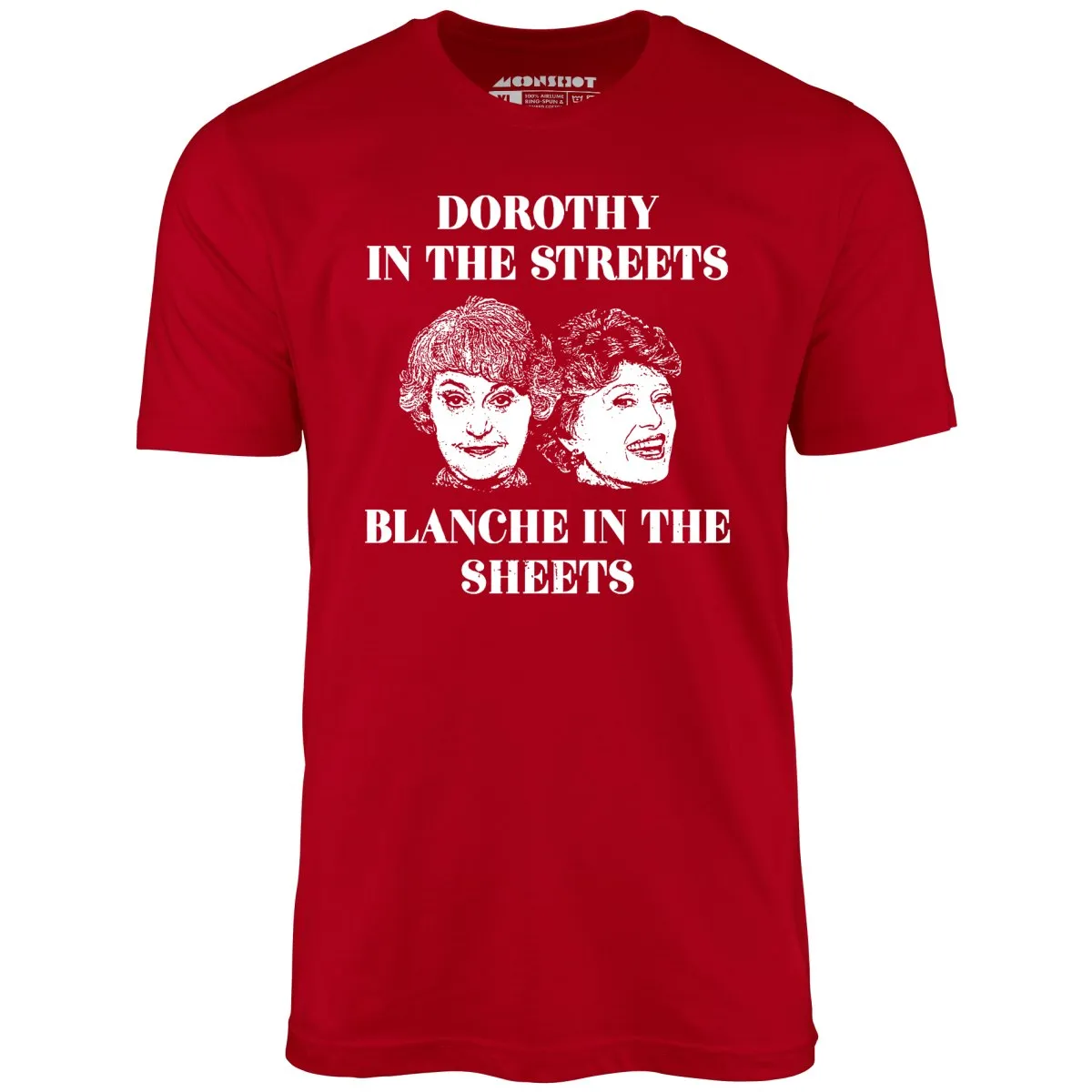 Dorothy in the Streets Blanche in the Sheets - Unisex T-Shirt