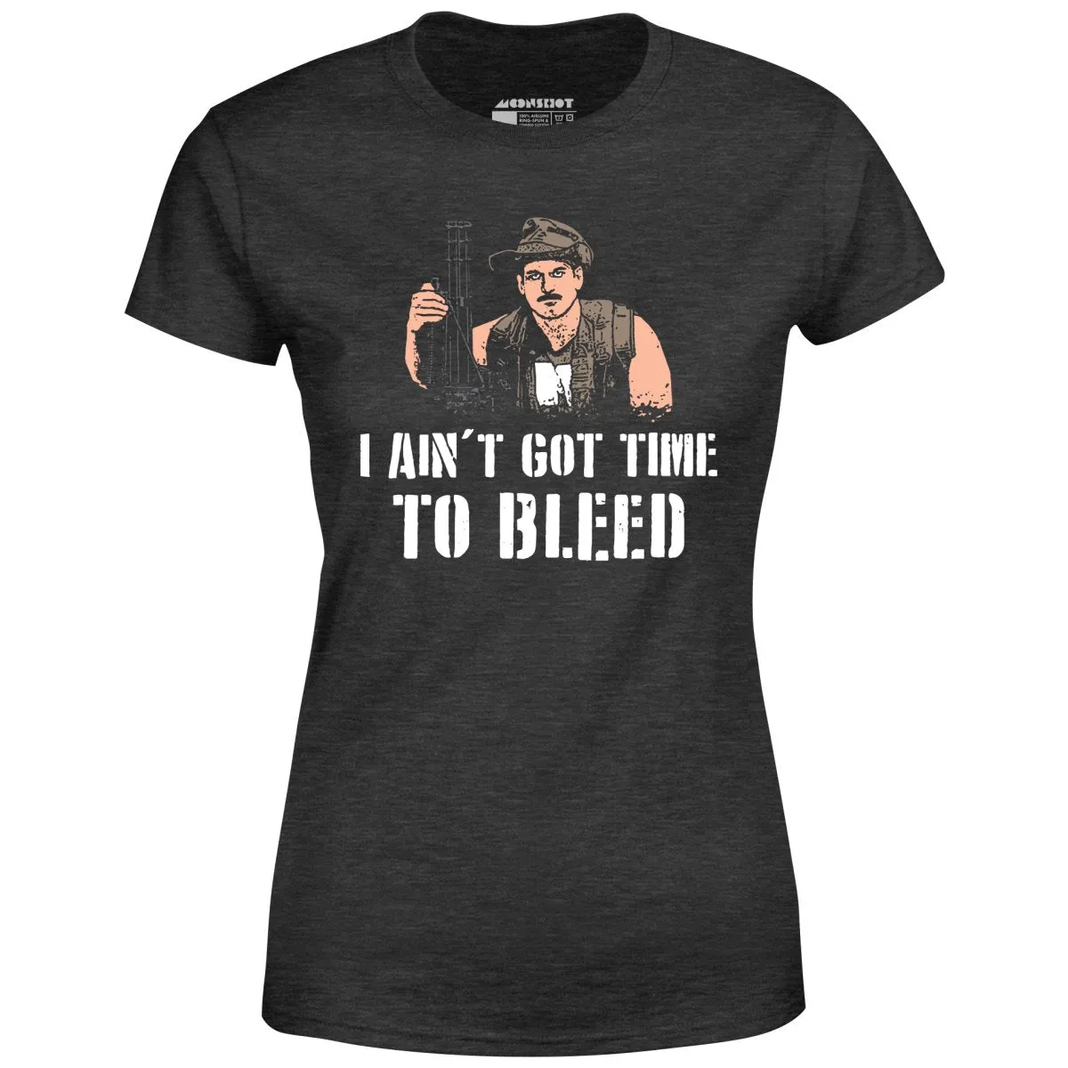 I Ain't Got Time to Bleed - Women's T-Shirt