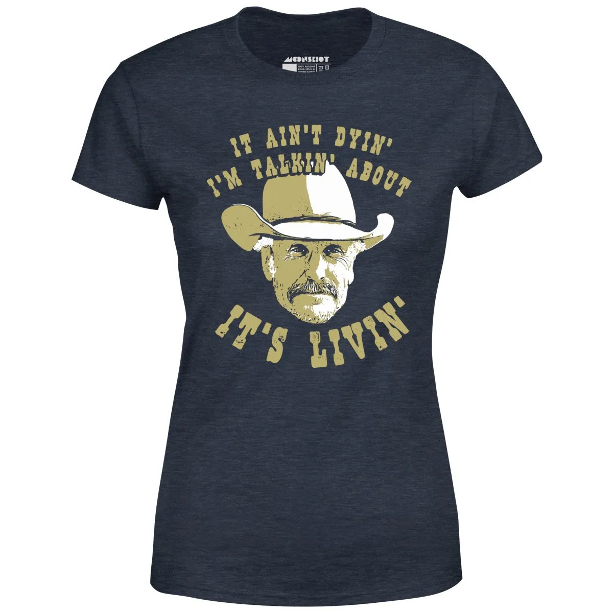 It Ain't Dyin' I'm Talkin' About It's Livin' - Women's T-Shirt