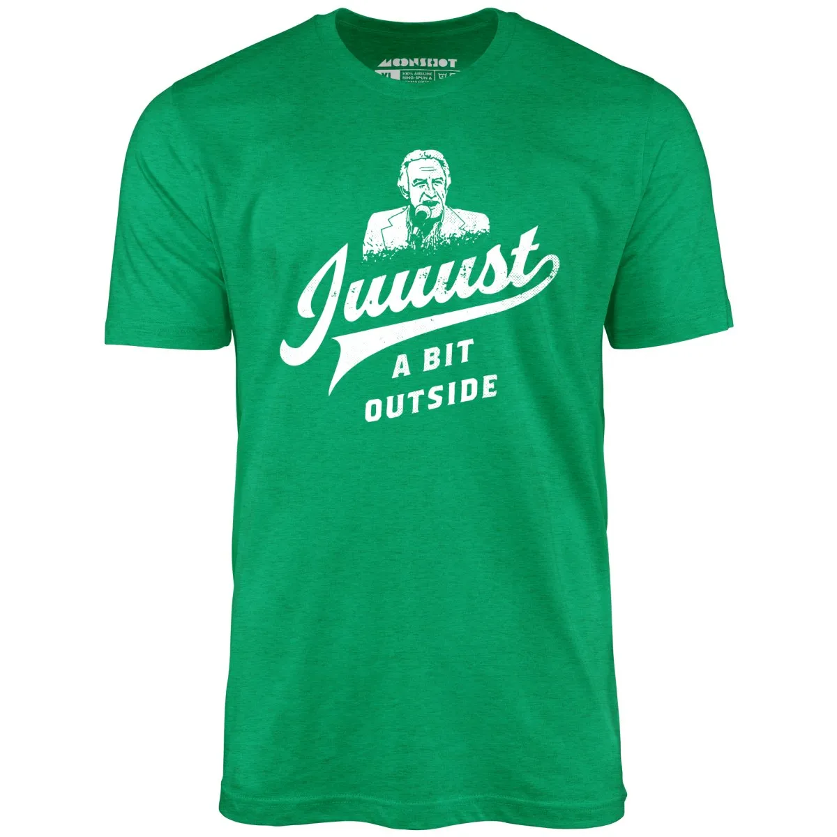 Juuust a Bit Outside - Unisex T-Shirt