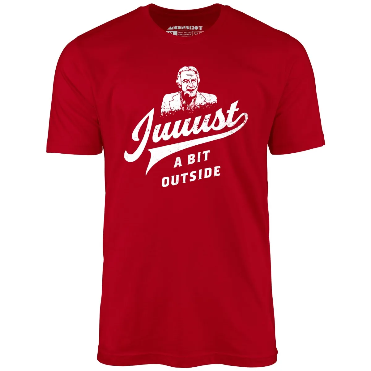 Juuust a Bit Outside - Unisex T-Shirt